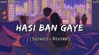 Hasi Ban Gaye- (Slowed+Reverb) Ami Mishra | Hamari Adhuri Kahani | Dm Lofi