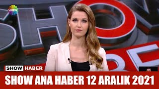 Show Ana Haber 12 Aralık 2021