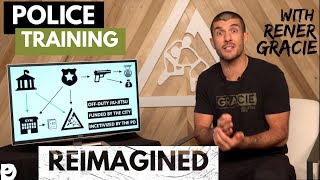 POLICE TRAINING REIMAGINED with Rener Gracie (The Full Presentation)