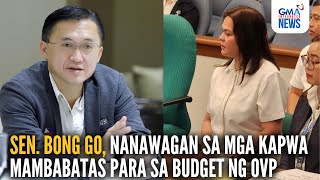 Sen. Bong Go, nanawagan sa mga kapwa mambabatas para sa budget ng OVP | GMA Integrated News