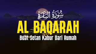 SURAH AL BAQARAH | Setan Kabur dari Rumah | Penenang Hati dan Pikiran | Alaa Aqel