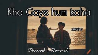 Kho Gaye Hum Kahan Lofi Mix | slowed & Reverb | Kho Gaye Lofi Song | LLofi Song 27