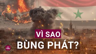 Nội chiến tại Syria: Vì sao nhóm phiến quân bất ngờ nổi dậy sau 8 năm ẩn mình? | VTC Now