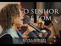 O Senhor é bom - Nova música de Nivea Soares