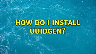 How do I install uuidgen?