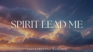 SPIRIT LEAD ME| IN HIS PRESENCE | Soaking worship instrumental | Prayer and Devotional