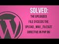 The uploaded file exceeds the upload_max_filesize directive in php.ini