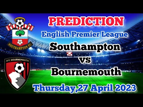 Southampton Vs Bournemouth Prediction And Betting Tips | April 27th ...