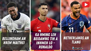 Ka hming leh beidawng tih a inhmeh lo - Ronaldo, Bellingham an hrem maithei, Netherlands an tlang