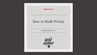 How to Walk Wisely – Daily Devotional