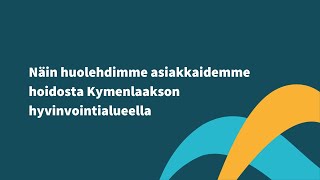 Näin huolehdimme asiakkaidemme hoidosta Kymenlaakson hyvinvointialueella