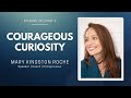 Episode 28 (Part 2) | Courageous Curiosity | Mary Kingston Roche