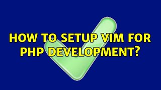 How to setup VIM for php development? (3 Solutions!!)