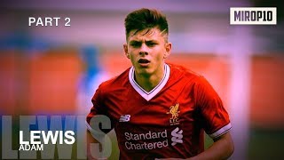 ADAM LEWIS ✭ LIVERPOOL ✭ THE CAPTAIN ✭ Skills \u0026 Goals ✭ 2018/2019 ✭