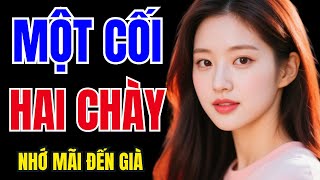 Truyện Đêm Khuya Cực Hay – MỘT CỐI HAI CHÀY - Truyện Tâm Sự Đời Thực