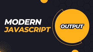 Modern JavaScript Output: A Complete Guide | Programming with Rakib