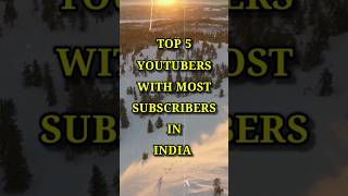Top 5 YouTubers With Most Subscribers in india 😱|| #shorts #ytshorts