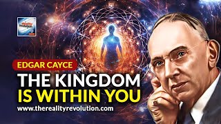 Edgar Cayce - The Kingdom Is Within You