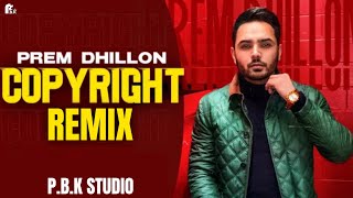 PREM DHILLON | Copyright Remix | Sidhu Moosewala | Snappy | Sukh Sanghera | ft. P.B.K Studio