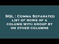 SQL : Comma Separated list of rows of a column with group by on other columns