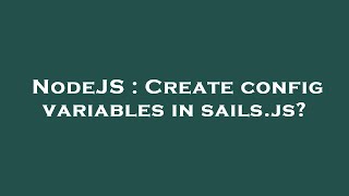 NodeJS : Create config variables in sails.js?