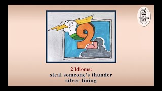 Idioms: Steal someone's thunder. Silver lining.