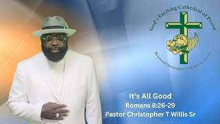 It's All Good  |   Roman 8:26-29 |  Pastor Christopher T Willis Sr.