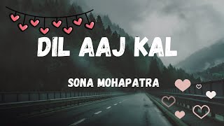 Dil Aaj Kal | Sona Mohapatra | slow and reverb