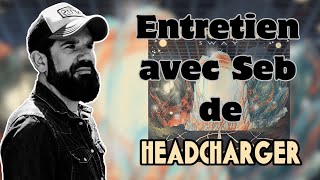 Entretien avec Seb de Headcharger