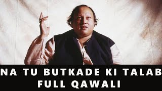 Na Tu Butkade Ki Talab Mujhe - Nusrat Fateh Ali Khan - FULL QAWALI