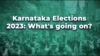 Karnataka Elections 2023: What's going on? | Faye D'Souza