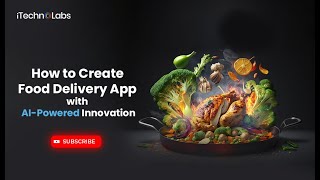 How to Create Food Delivery App with AI-Powered Innovation - iTechnolabs