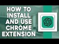 How To Install And Use ChatGPT Chrome Extension (Quick and Easy)