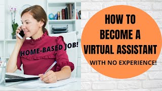 HOW TO BECOME A VIRTUAL ASSISTANT WITH NO EXPERIENCE | FREELANCE JOB | HOME-BASED JOB FOR NEWBIES!
