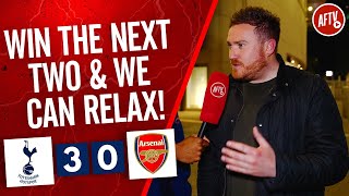 Tottenham 3-0 Arsenal | Win The Next Two & We Can Relax! (Dan Potts)