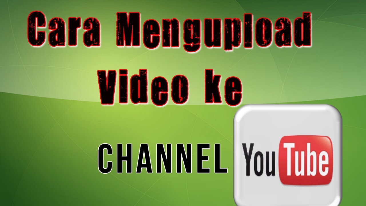 Cara Mengupload Video Ke Channel Youtube - YouTube