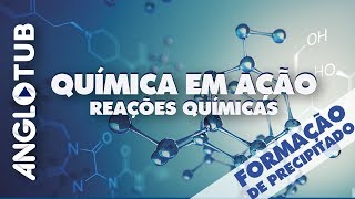 QUÍMICA EM AÇÃO: REAÇÕES E FORMAÇÃO DE PRECIPITADO