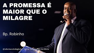 Bp. Robinho | A promessa é maior que o milagre | Tabernáculo da Glória