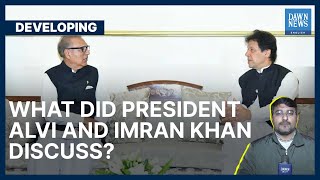 What Did President Alvi And Imran Khan Discuss? | Developing | Dawn News English