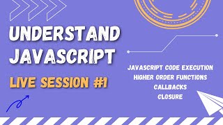 Understand Javascript #1 | JS code execution | Higher order function | Callback function | Closure