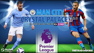 NHẬN ĐỊNH BÓNG ĐÁ | Man City vs Crystal Palace (21h ngày 30/10). K+ trực tiếp bóng đá Ngoại hạng Anh