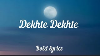Dekhte Dekhte (Lyrics) - Atif aslam