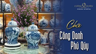 CHOÉ LAM HUẾ CÔNG DANH PHÚ QUÝ | Gốm Sứ Cương Duyên