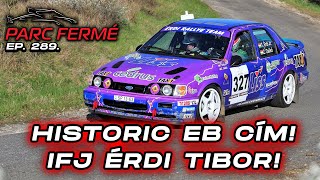 Historic EB cím! Ifj Érdi Tibor! (Parc Fermé Ep. 289.)