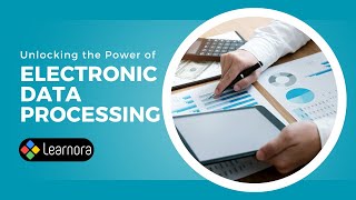 EDP | Unlocking the Power of Electronic Data Processing | Learnora