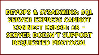SQL Server Express cannot connect error: 28 - Server doesn't support requested protocol