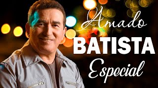 AMADO BATISTA OS 25 GRANDES SUCESSOS ANOS 70 80 90 📀 AMADO BATISTA AS 10 MELHORES SO AS ANTIGAS