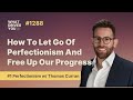 #1 Perfectionism w/ Thomas Curran | How To Let Go Of Perfectionism And Free Up Our Progress