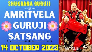 GURUJI AMRITVELA || 14 OCTOBER 2023 || SATURDAY🙏JAI GURU JI🙏SHUKRANA GURUJI | GURUJI PARIVAAR LOVERS