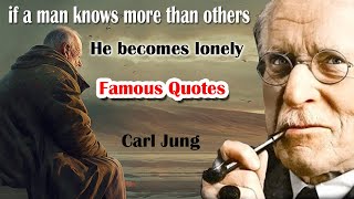 carl jung Quotes | if a man knows more than others he becomes lonely | Famous Quotes